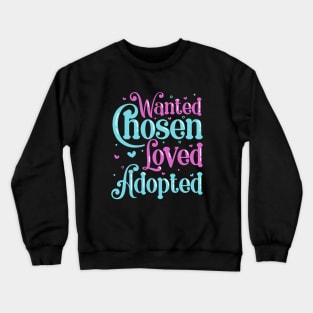 Wanted Found Loved - Adoptive Parents Crewneck Sweatshirt